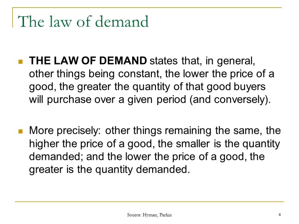 Source: Hyman; Parkin 4 The law of demand THE LAW OF DEMAND states that,